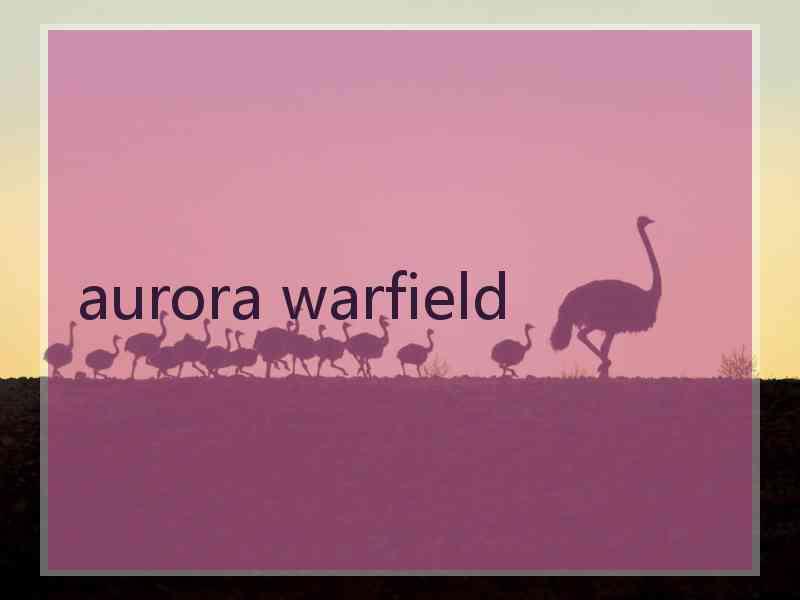 aurora warfield