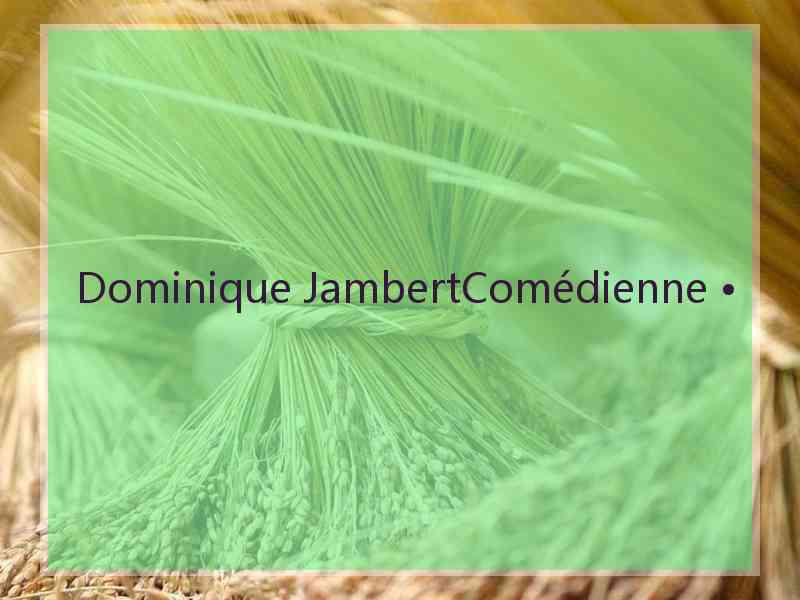 Dominique JambertComédienne •